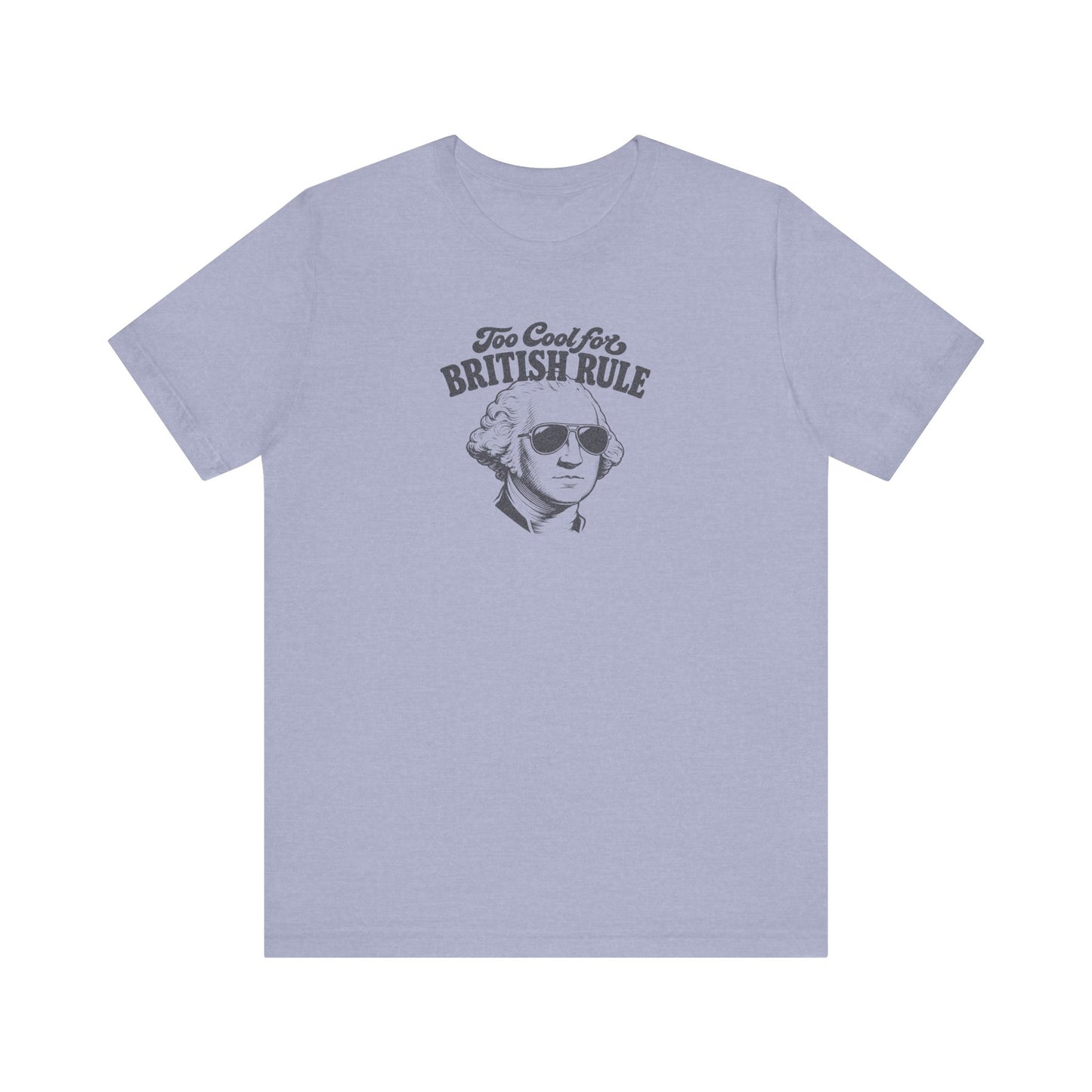 Too Cool For British Rule Shirt — 4th of July History Tee
