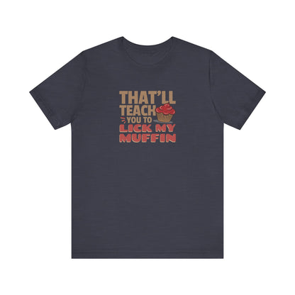 That'll Teach You to Lick My Muffin — Friends Retro Tee (Dark)