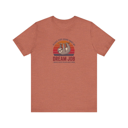 My Dream Job? I Would Never Dream About Work — Retro Tee (Light)