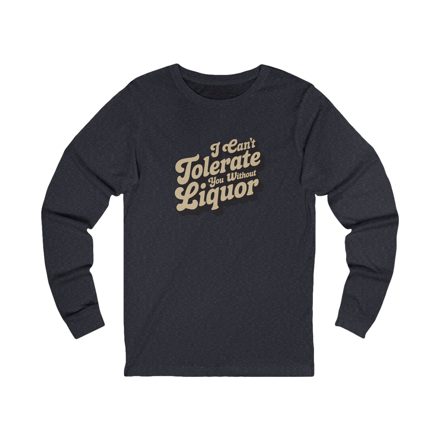 I Can't Tolerate You Without Liquor — Retro Long Sleeve (Dark)