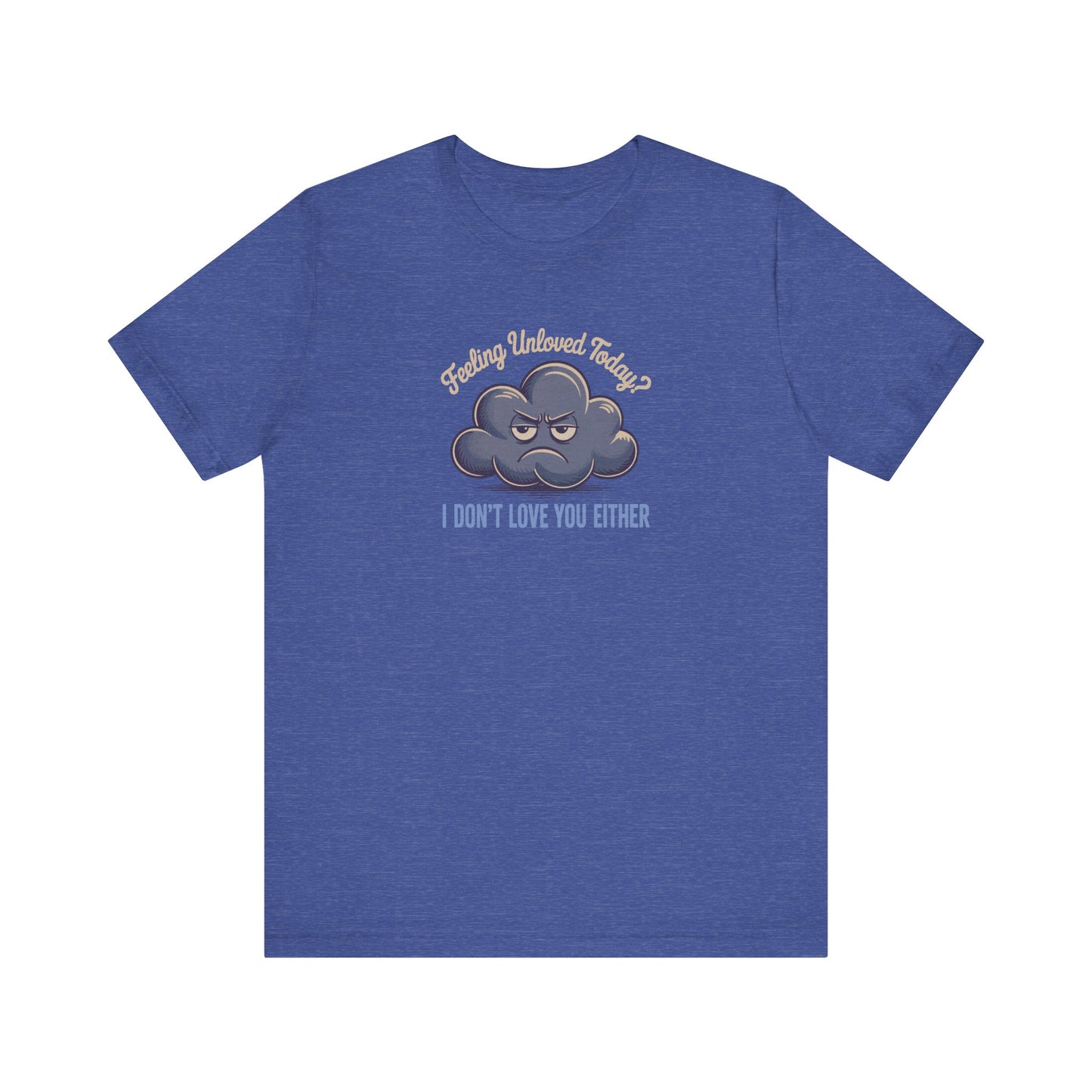 Feeling Unloved Today? I Don't Love You Either — Moody Cloud Retro Tee (Dark)