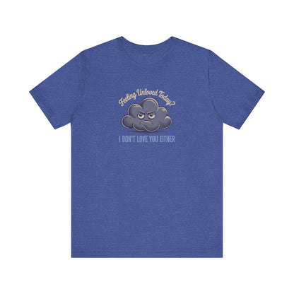 Feeling Unloved Today? I Don't Love You Either — Moody Cloud Retro Tee (Dark)