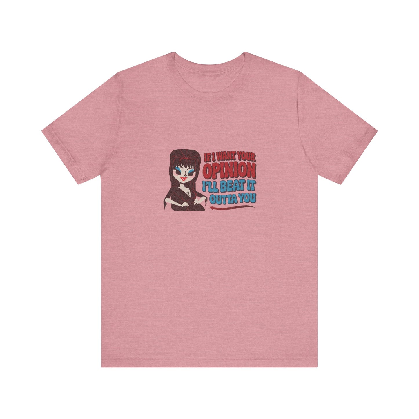If I Want Your Opinion, I'll Beat It Outta Ya — Elvira Retro Tee (Light)