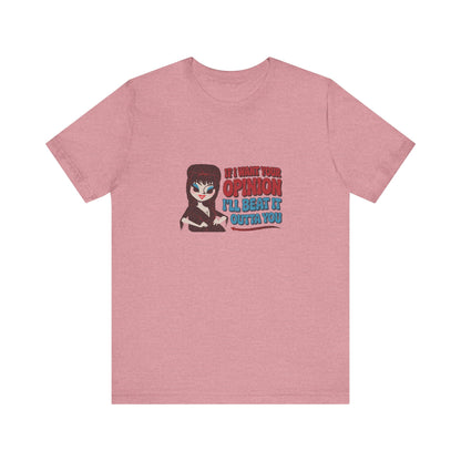 If I Want Your Opinion, I'll Beat It Outta Ya — Elvira Retro Tee (Light)