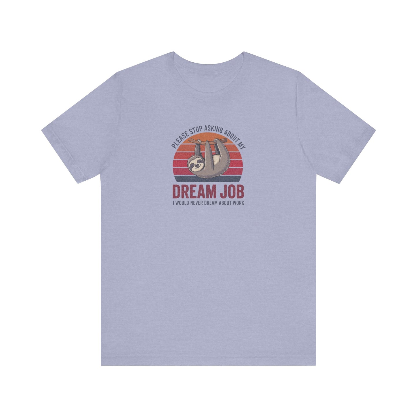My Dream Job? I Would Never Dream About Work — Retro Tee (Light)
