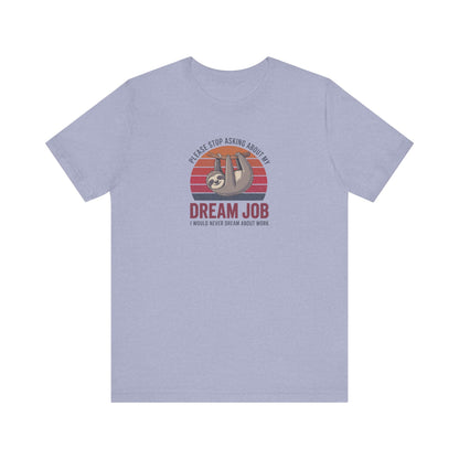 My Dream Job? I Would Never Dream About Work — Retro Tee (Light)