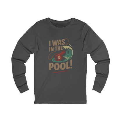 I Was in the Pool! — George Costanza Shrinkage Long Sleeve (Dark)