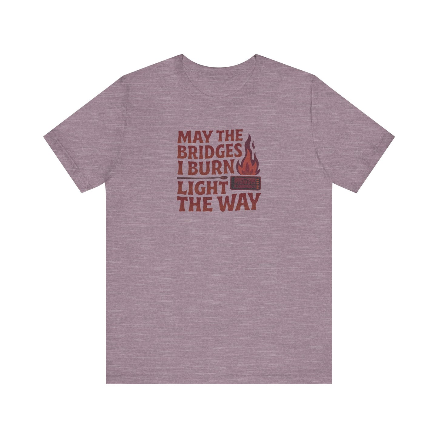 May the Bridges I Burn Light the Way — Retro Tee (Light)