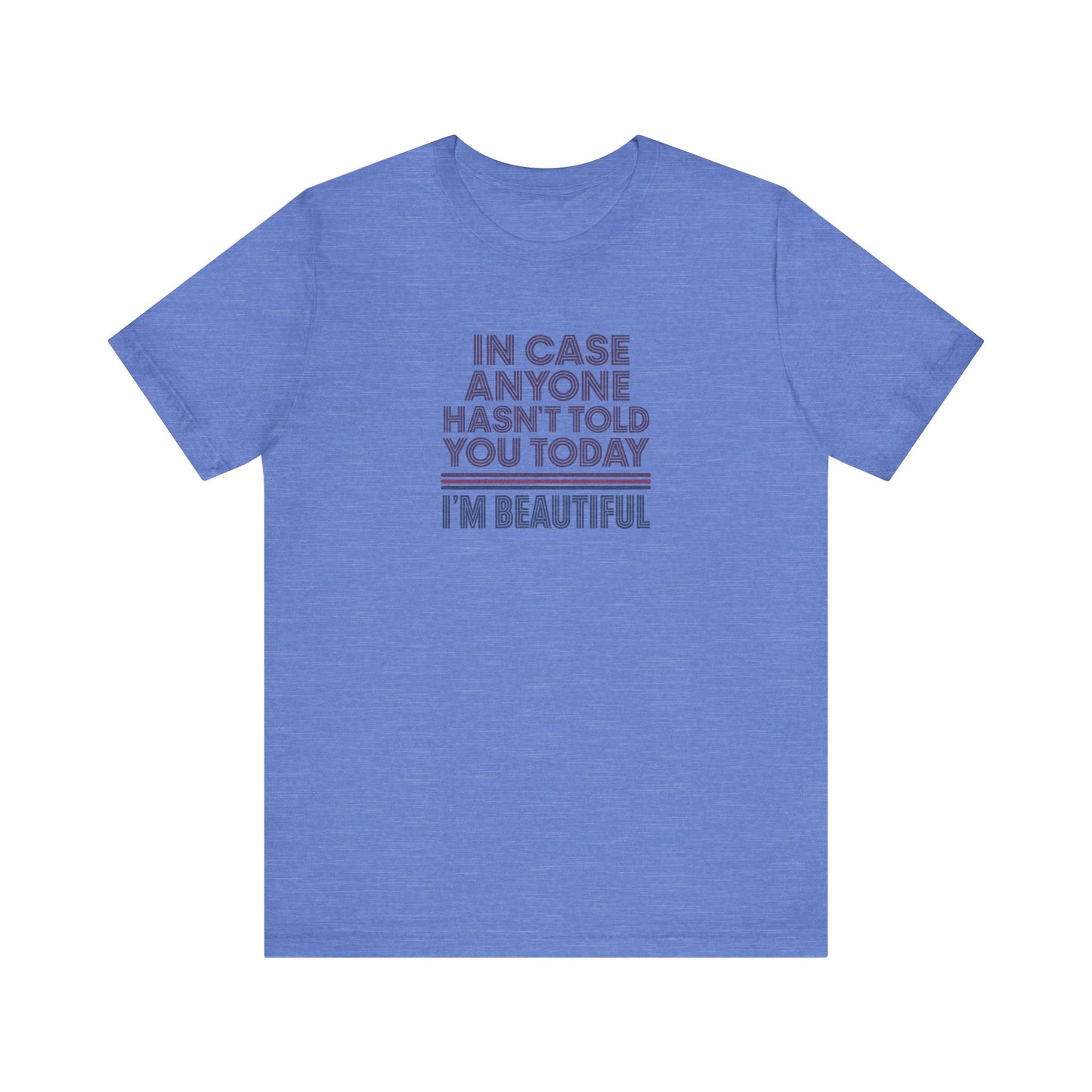 In Case Anyone Hasn't Told You Today, I'm Beautiful — Retro Tee (Light)