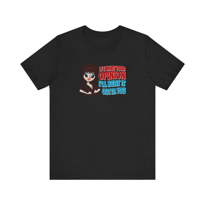 If I Want Your Opinion, I'll Beat It Outta Ya — Elvira Retro Tee (Dark)