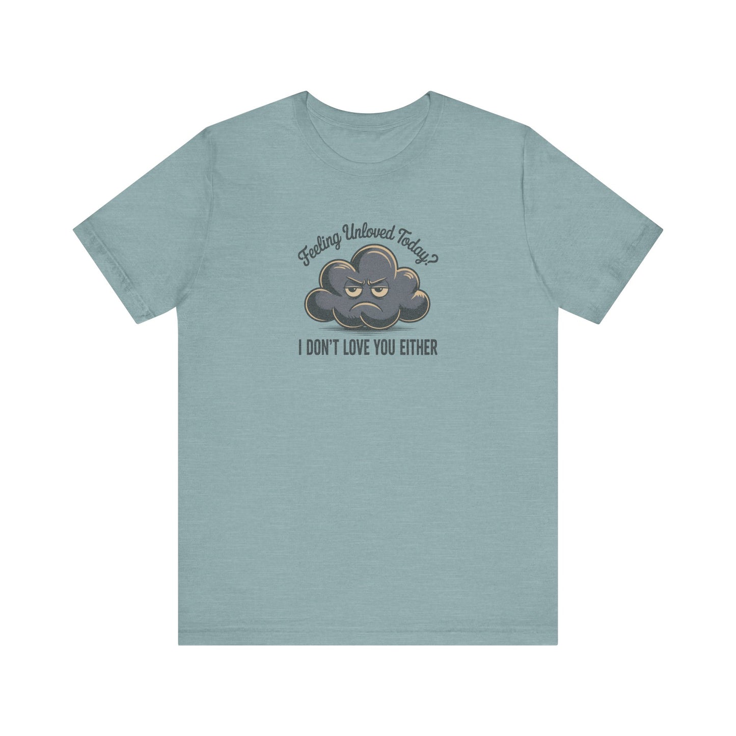 Feeling Unloved Today? I Don't Love You Either — Moody Cloud Retro Tee (Light)