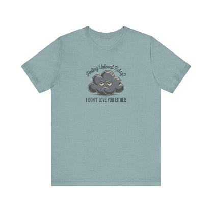 Feeling Unloved Today? I Don't Love You Either — Moody Cloud Retro Tee (Light)
