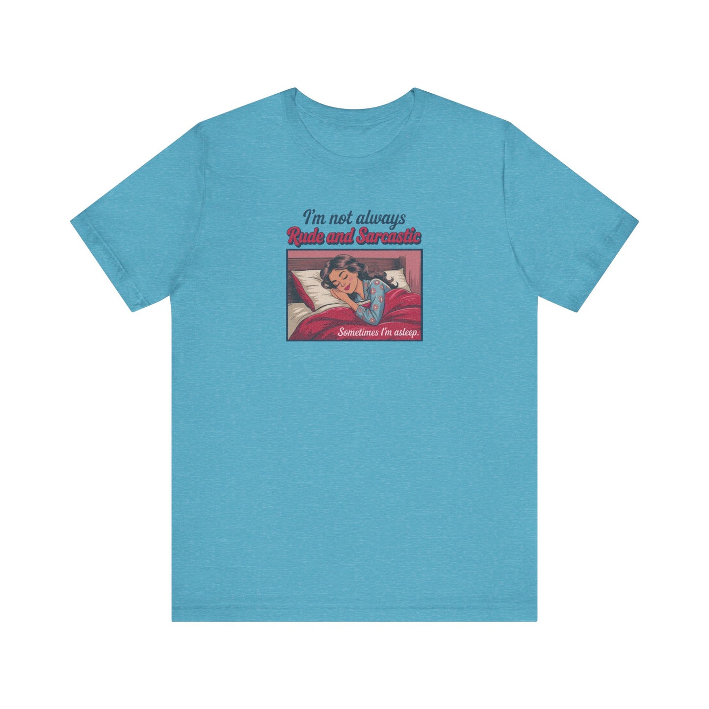 I'm Not Always Rude and Sarcastic — Retro Tee (Light)