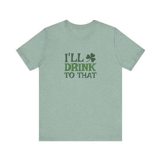 I'll Drink to That — St. Patrick's Retro Tee (Light)