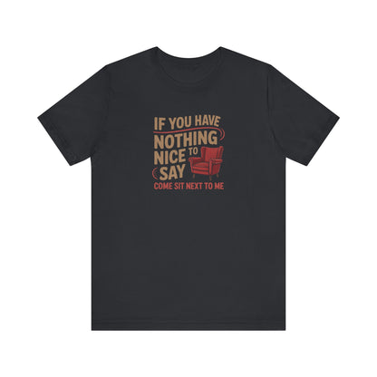 Nothing Nice to Say? Come Sit Next to Me — Retro Tee (Dark)