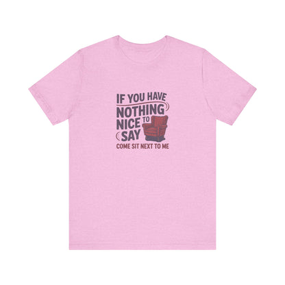 Nothing Nice to Say? Come Sit Next to Me — Retro Tee (Light)