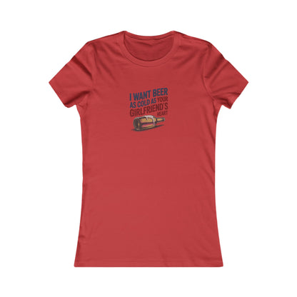 I Want Beer As Cold As Your Girlfriend’s Heart — Retro Women's Tee (Light)
