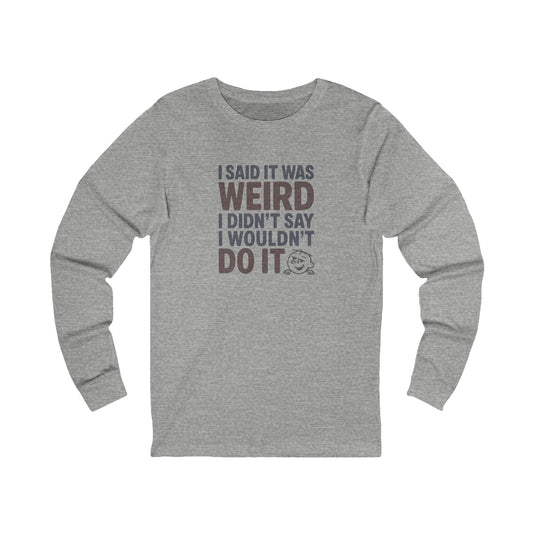 I Said It Was Weird, I Didn't Say I Wouldn't Do It (Colorful) — Retro Long Sleeve (Light)