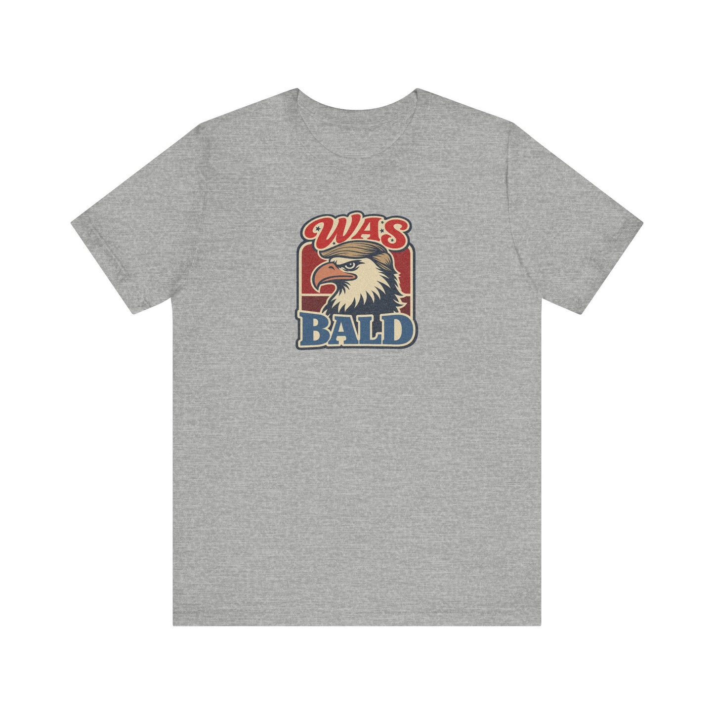 Was Bald Eagle Shirt — Funny 4th of July Patriotic Tee