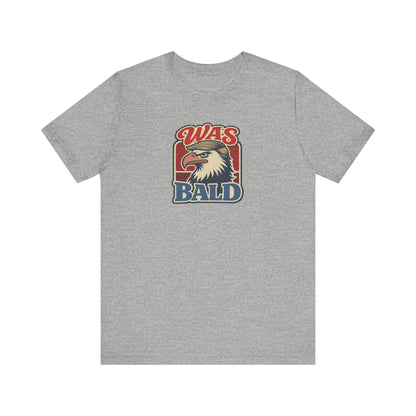 Was Bald Eagle Shirt — Funny 4th of July Patriotic Tee