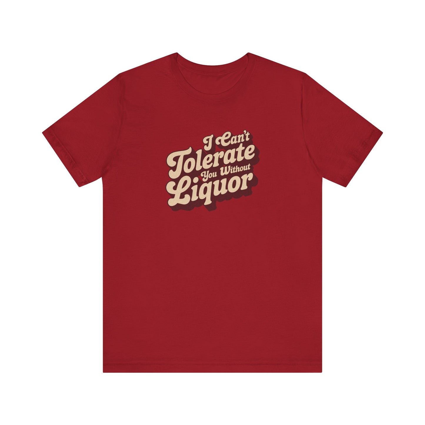 I Can't Tolerate You Without Liquor — Retro Tee (Dark)