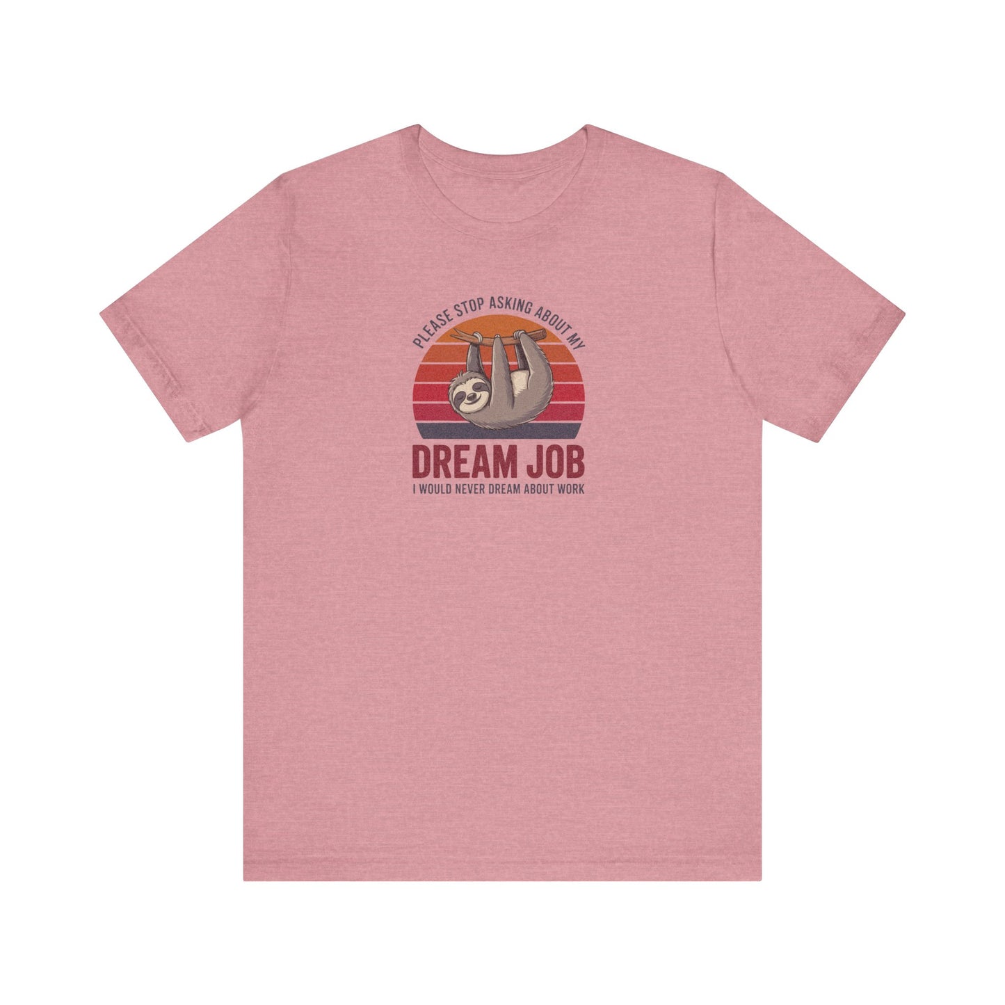 My Dream Job? I Would Never Dream About Work — Retro Tee (Light)
