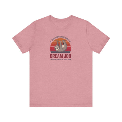 My Dream Job? I Would Never Dream About Work — Retro Tee (Light)