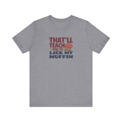 That'll Teach You to Lick My Muffin — Friends Retro Tee (Light)