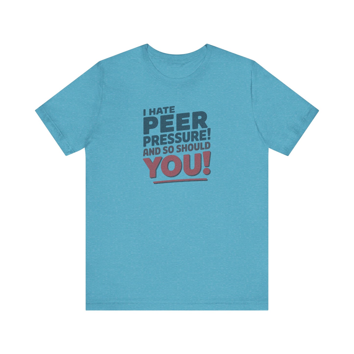 I Hate Peer Pressure, And So Should You! — Retro Tee (Light)