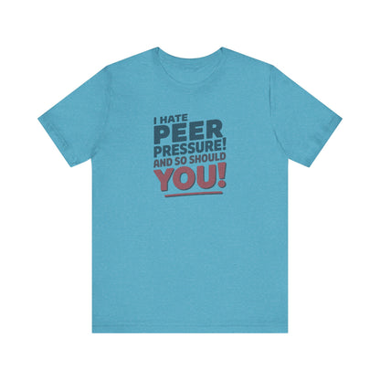 I Hate Peer Pressure, And So Should You! — Retro Tee (Light)