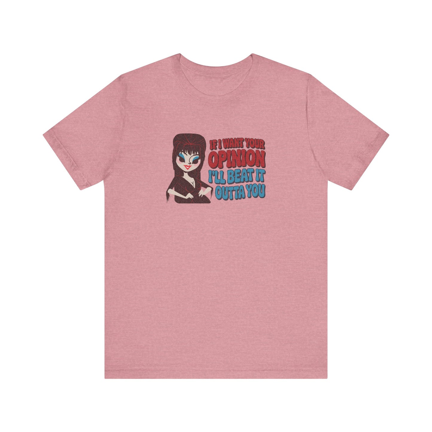 If I Want Your Opinion, I'll Beat It Outta Ya — Elvira Retro Tee (Light)