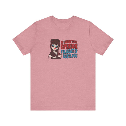 If I Want Your Opinion, I'll Beat It Outta Ya — Elvira Retro Tee (Light)