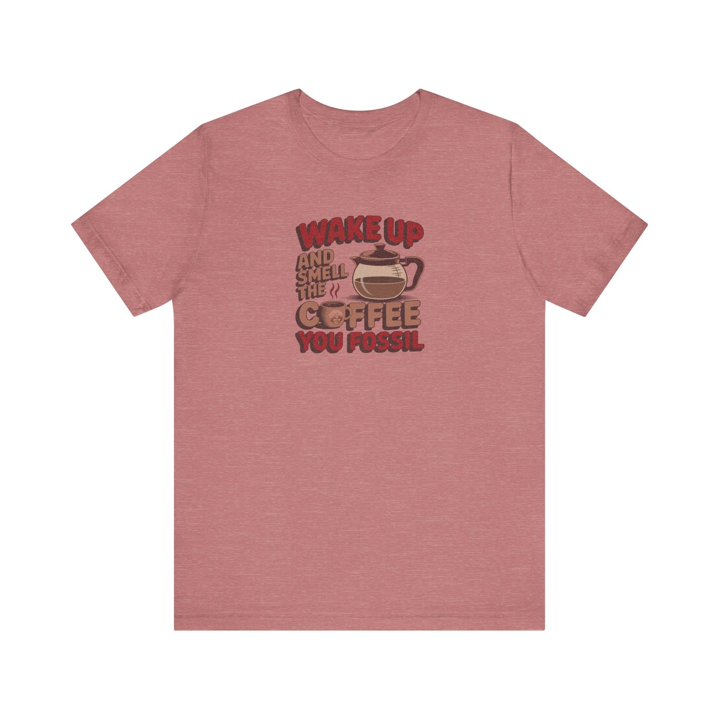Wake Up and Smell the Coffee, You Fossil — Retro Tee (Light)