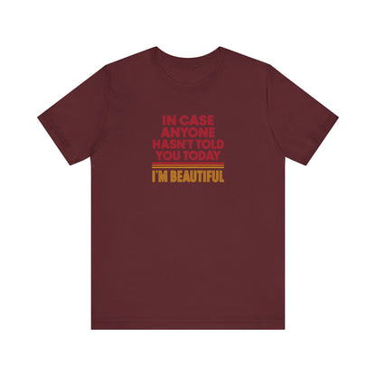 In Case Anyone Hasn't Told You Today, I'm Beautiful — Retro Tee (Dark)