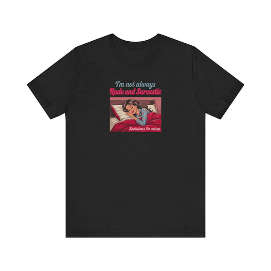 I'm Not Always Rude and Sarcastic — Retro Tee (Dark)