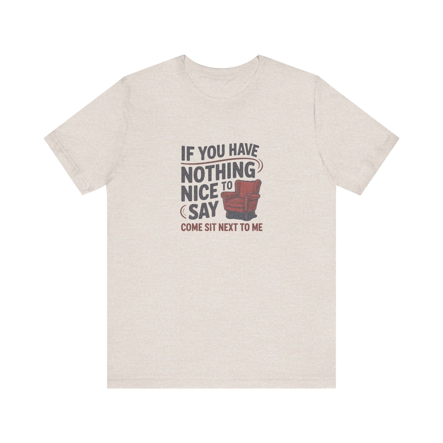 Nothing Nice to Say? Come Sit Next to Me — Retro Tee (Light)