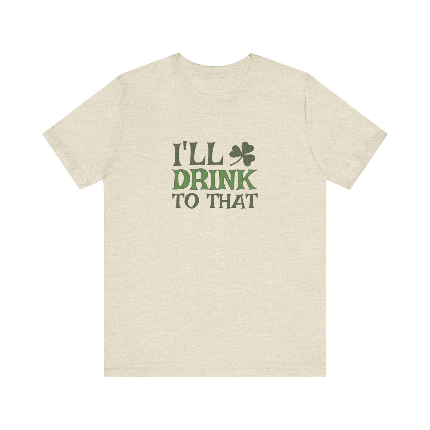 I'll Drink to That — St. Patrick's Retro Tee (Light)