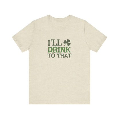 I'll Drink to That — St. Patrick's Retro Tee (Light)