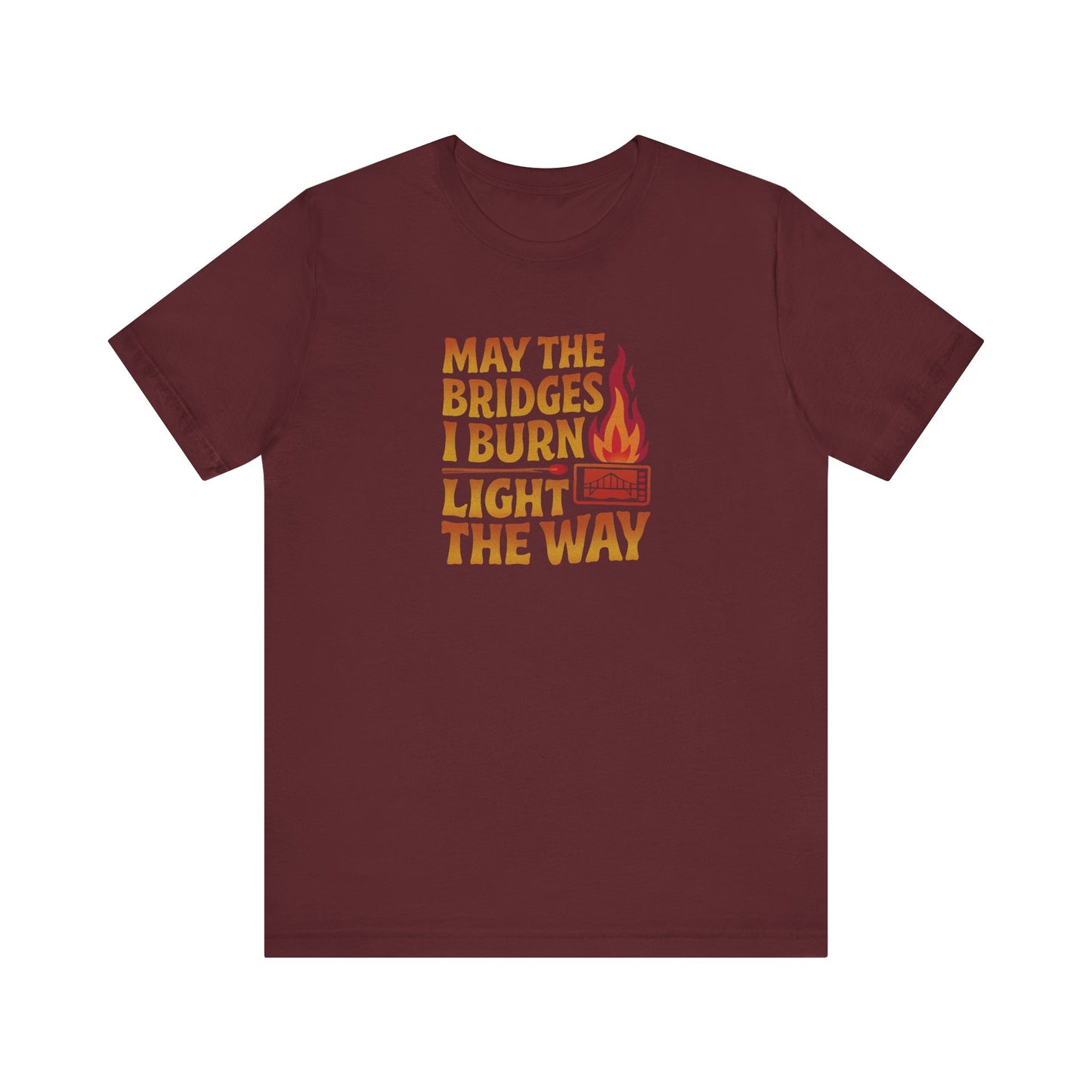 May the Bridges I Burn Light the Way — Retro Tee (Dark)