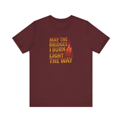 May the Bridges I Burn Light the Way — Retro Tee (Dark)