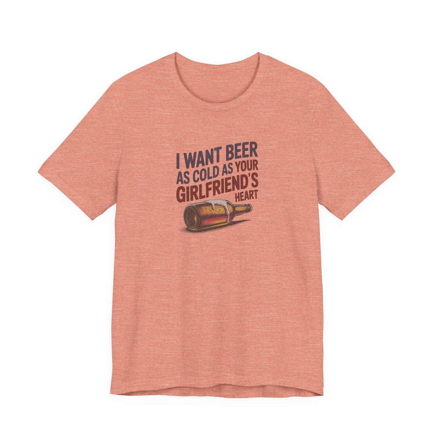 I Want Beer As Cold As Your Girlfriend’s Heart — Retro Tee (Light)