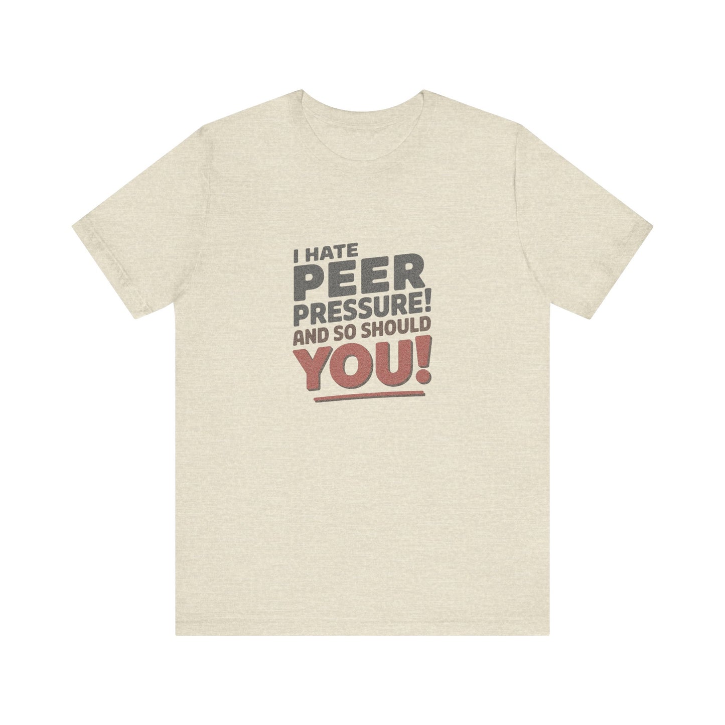 I Hate Peer Pressure, And So Should You! — Retro Tee (Light)