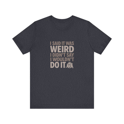 It's Weird, But I'm Interested Anyway — Retro Tee (Dark)