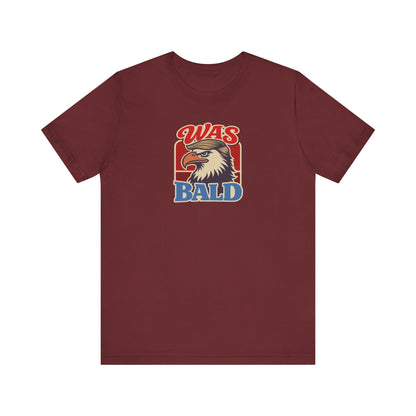 Was Bald Eagle Shirt — Funny 4th of July Patriotic Tee
