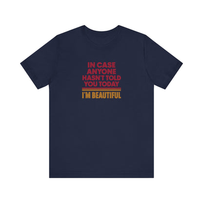In Case Anyone Hasn't Told You Today, I'm Beautiful — Retro Tee (Dark)