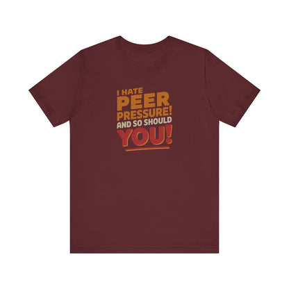 I Hate Peer Pressure, And So Should You! — Retro Tee (Dark)