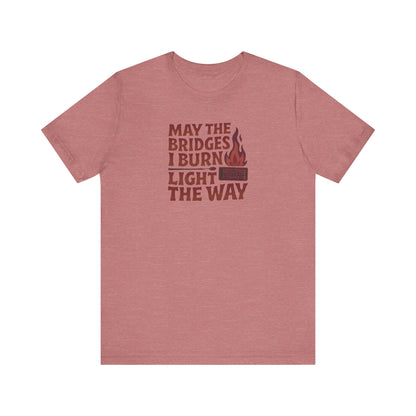 May the Bridges I Burn Light the Way — Retro Tee (Light)