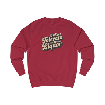 I Can't Tolerate You Without Liquor — Retro Sweatshirt (Light)