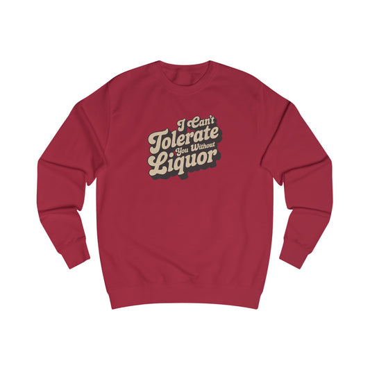 I Can't Tolerate You Without Liquor — Retro Sweatshirt (Light)