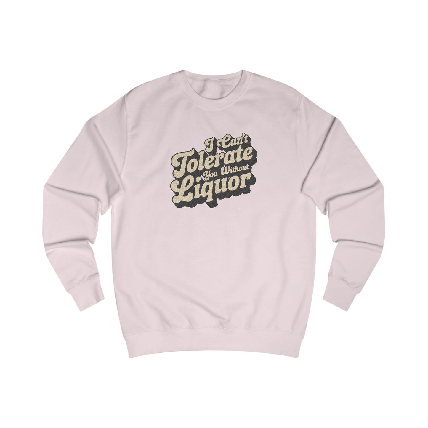 I Can't Tolerate You Without Liquor — Retro Sweatshirt (Light)